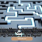 Optimizing Manufacturing Efficiency: An Examination of Configure, Price, Quote (CPQ) Solutions in the Digital Era