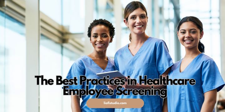 The Best Practices in Healthcare Employee Screening