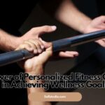 The Power of Personalized Fitness Coaching in Achieving Wellness Goals