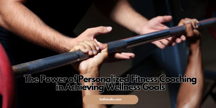 The Power of Personalized Fitness Coaching in Achieving Wellness Goals