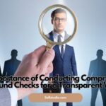 The Importance of Conducting Comprehensive Background Checks for a Transparent Workforce