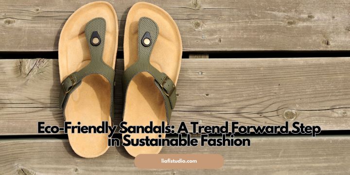 Eco-Friendly Sandals: A Trend Forward Step in Sustainable Fashion