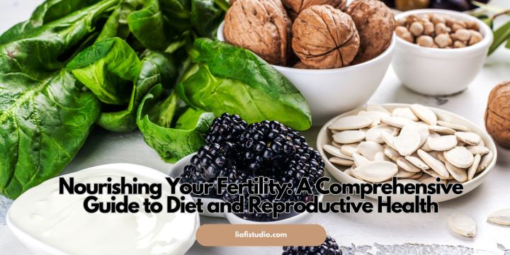 Nourishing Your Fertility: A Comprehensive Guide to Diet and Reproductive Health