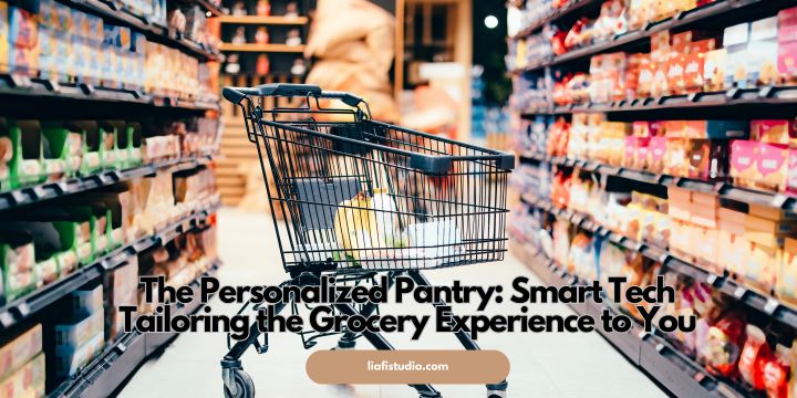 The Personalized Pantry: Smart Tech Tailoring the Grocery Experience to You