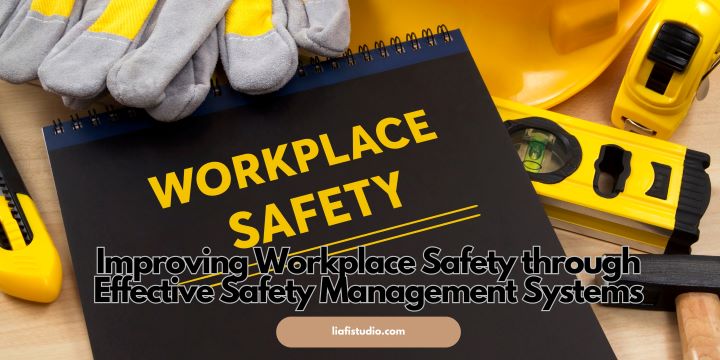 Improving Workplace Safety through Effective Safety Management Systems